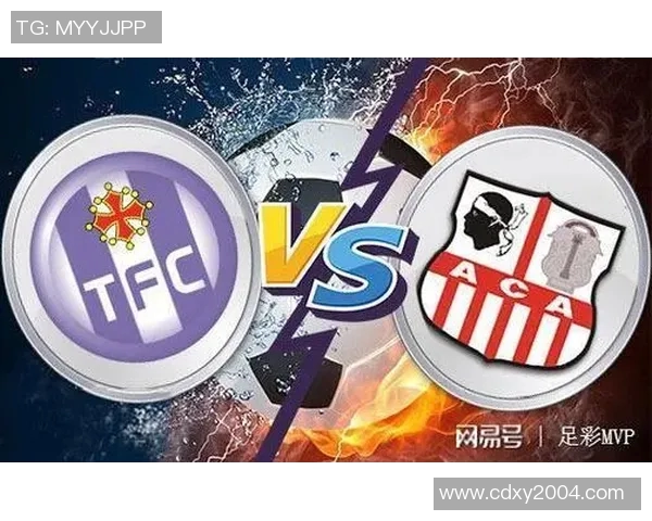 阿雅克肖与图卢兹精彩对决结果揭晓双方表现引人关注 阿雅克肖与图卢兹精彩对决结果揭晓双方表现引人关注